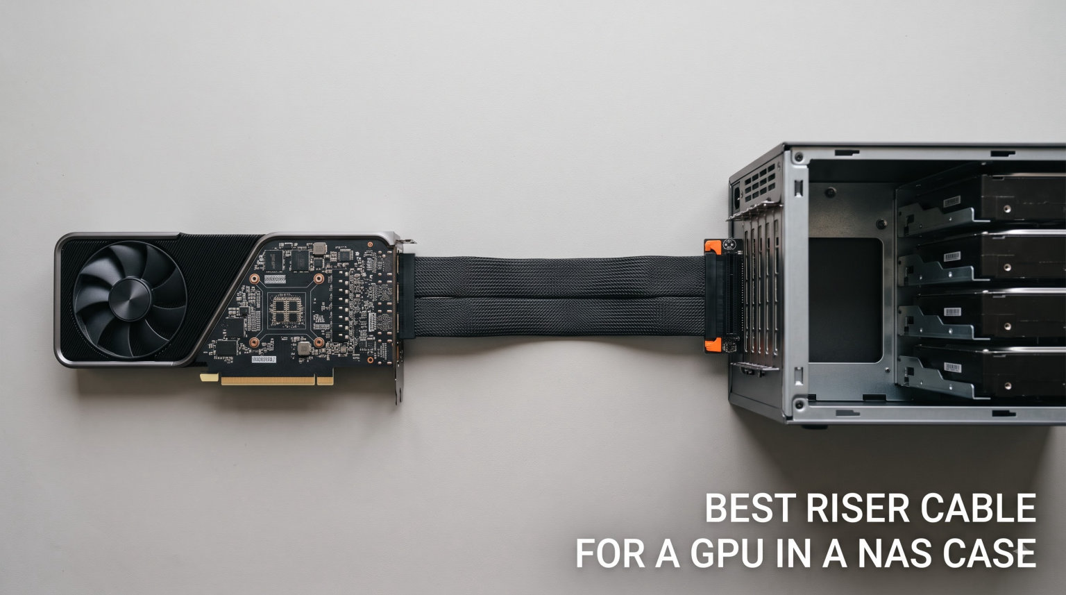 Best Riser Cable for a GPU in a NAS Case