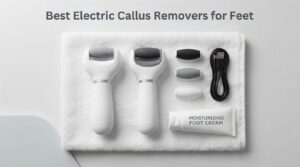 Best Electric Callus Removers for Feet