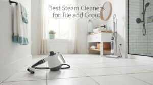 Best Steam Cleaners for Tile and Grout