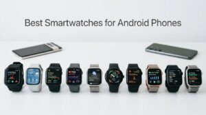 Best Smartwatches for Android Phones